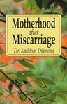Motherhood After Miscarriage by Kathleen Diamond (1991, Paperback)