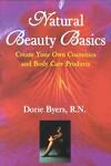 Natural Beauty Basics : Create Your Own Cosmetics and Body Care Products