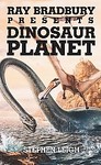 Ray Bradbury Presents Dinosaur Planet by Stephen Leigh (2004, Paperback, Reprint)